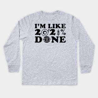 I'm Like 2021% Done Kids Long Sleeve T-Shirt